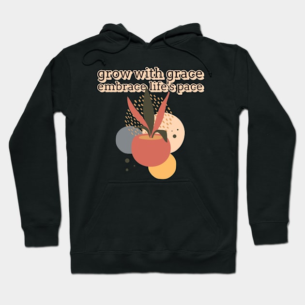 Grow with grace, embrace life's pace Hoodie by DesignOnTees